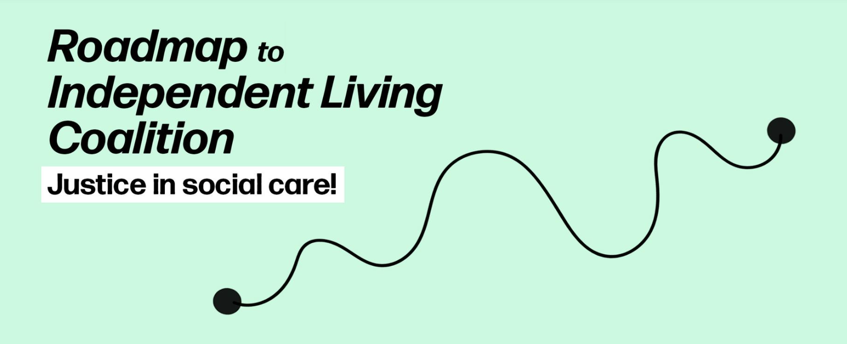 Roadmap to Independent Living Coalition. Justice in Social Care